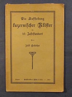 Imagen del vendedor de Die Aufhebung luzernischer Klster im 19. Jahrhundert. a la venta por Das Konversations-Lexikon