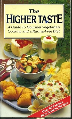 Seller image for The Higher Taste - A Guide to Gourmet Vegetarian Cooking and a Karma-Free Diet - Over 60 Famous Hare Krishna Recipes for sale by Librairie Le Nord