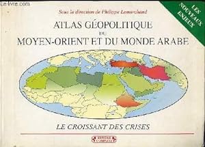 Seller image for ATLAS GEOPOLITIQUE DU MOYEN-ORIENT ET DU MONDE ARABE - 2EME EDITION - LES CROISSANTS DES CRISES for sale by Le-Livre