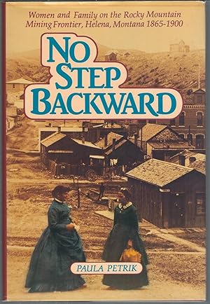 No Step Backward: Women and Family on the Rocky Mountain Mining Frontier, Helena, Montana, 1865-1900