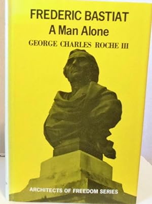 Seller image for Frederic Bastiat : A Man Alone for sale by Philosopher's Stone Books