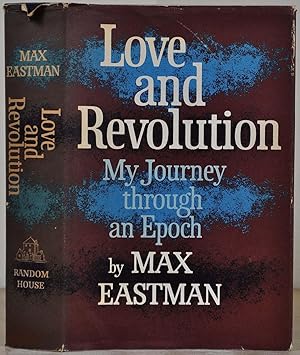 LOVE AND REVOLUTION. My Journey Through An Epoch. Signed by Max Eastman.