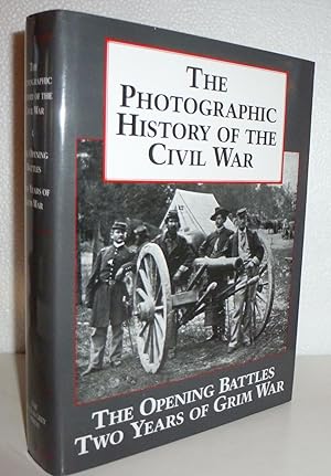 Seller image for The Photographic History of the Civil War The Opening Battles Two Years of Grim War for sale by Sekkes Consultants