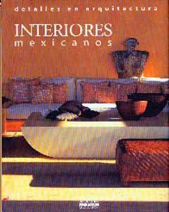 Interiores Mexican: detalles en arquitectura [Mexican Interiors: architectural details].