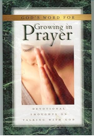 GOD'S WORD FOR GROWING IN PRAYER. Devotional Thoughts on Talking with God