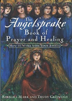 Seller image for The Angelspeake Book of Prayer and Healing: How to Work With Your Angels for sale by Kenneth A. Himber