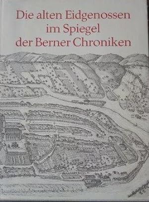 Die alten Eidgenossen im Spiegel der Berner Chroniken