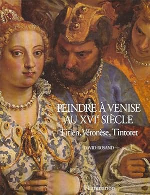 Peindre a Venise au XVIe siecle. Titien, Veronese, Tintoret.