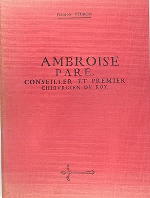 Ambroise Paré, conseiller et premier chirurgien du roy