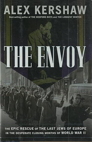 Seller image for The Envoy - The Epic Rescue of the Last Jews of Europe in the desperate closing months of World War II for sale by Chaucer Head Bookshop, Stratford on Avon