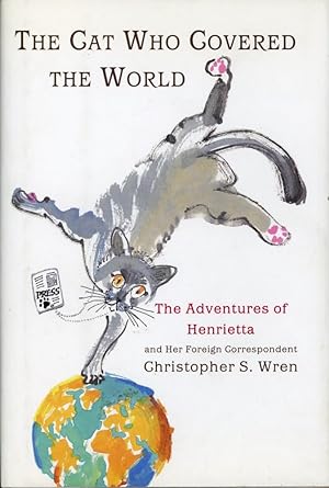 THE CAT WHO COVERED THE WORLD : The Adventures Of Henrietta And Her Foreign Correspondent