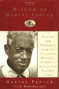 The Wisdom of Harvey Penick: Lessons and Thoughts from the Collected Writings of Golf's Best-Love...