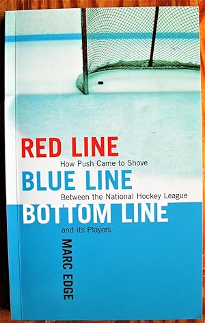 Seller image for Red Line, Blue Line, Bottom Line. How Push Came to Shove Between the National Hockey League and Its Players for sale by Ken Jackson