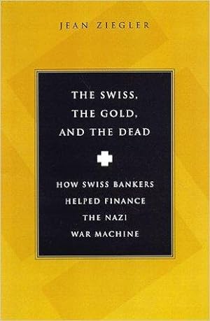 Seller image for The Swiss, the Gold, and the Dead: How Swiss Bankers Helped Finance the Nazi War Machine for sale by Fleur Fine Books
