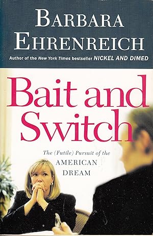 Seller image for Bait And Switch: The (Futile) Pursuit of the American Dream for sale by Fleur Fine Books