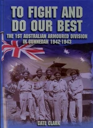 To Fight and do our Best : The 1st Australian Armoured Division in Gunnedah 1942 - 1943