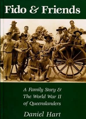 Fido and Friends : A Family Story and The World War II of Queenslanders