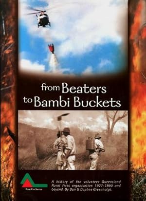 From Beaters to Bambi Buckets : A History of the Volunteer Queensland Rural Fires Organisation 19...