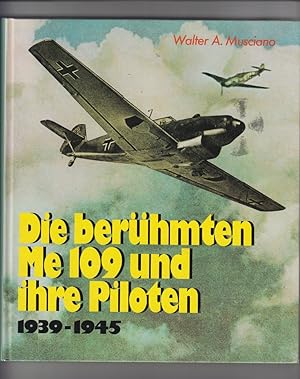 Die berühmten ME 109 und ihre Piloten 1939 - 1945.