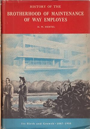 Image du vendeur pour History of the Brotherhood of Maintenance of Way Employees: its Birth and Growth 1887-1955 mis en vente par Jonathan Grobe Books