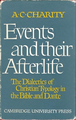 Events and their Afterlife: The Dialectics of Christian Typology in the Bible and Dante