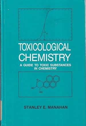 Bild des Verkufers fr Toxicological Chemistry : A Guide To Toxic Substances In Chemistry zum Verkauf von Jonathan Grobe Books