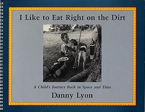 Imagen del vendedor de Danny Lyon: I Like to Eat Right on the Dirt: A Child's Journey Back in Space and Time [SIGNED] a la venta por Vincent Borrelli, Bookseller