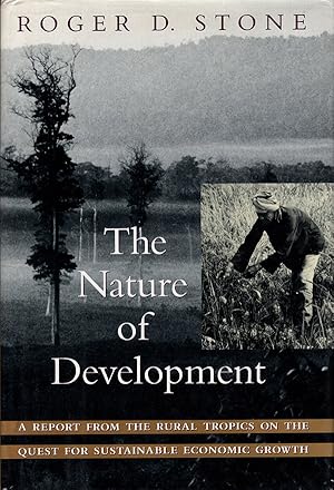 Seller image for The Nature of Development: A Report From the Rural Tropics on the Quest for Sustainable Economic Growth for sale by Diatrope Books
