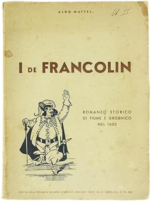 Imagen del vendedor de I DE FRANCOLIN. Romanzo storico di Fiume e Grobnico nel 1600.: a la venta por Bergoglio Libri d'Epoca