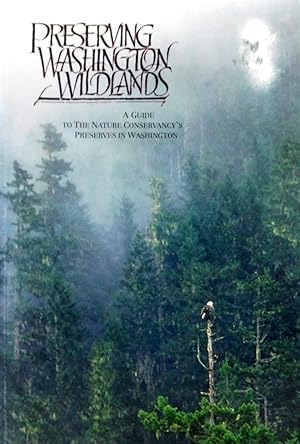 Preserving Washington Wildlands: A Guide to the Nature Conservancy's Preserves in Washington