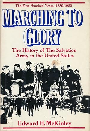 Image du vendeur pour Marching to Glory The History of the Salvation Army in the United States of America, 1880-1980 mis en vente par Good Books In The Woods