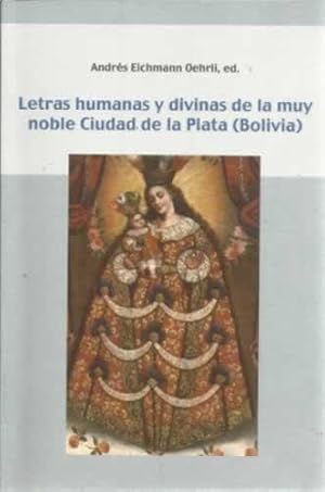 Imagen del vendedor de Letras humanas y divinas de la muy noble Ciudad de la Plata Bolivia a la venta por Librera Cajn Desastre