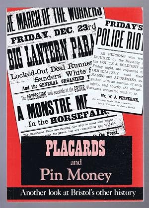 Imagen del vendedor de Placards and Pin Money: Another Look at Bristol's Other History a la venta por Bailgate Books Ltd