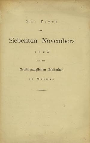 Bild des Verkufers fr Zur Feyer des Siebenten Novembers 1825 auf der Groherzoglichen Bibliothek zu Weimar. zum Verkauf von Dieter Eckert