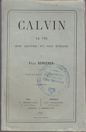Calvin sa vie son oeuvre et ses écrits