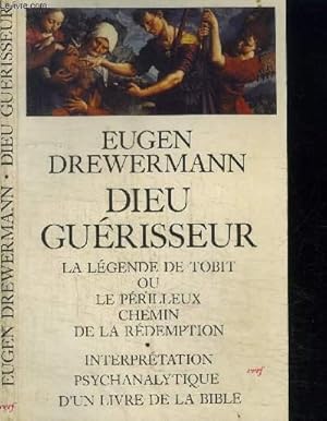 Bild des Verkufers fr DIEU GUERISSEUR : LA LEGENDE DE TOBIT OU LE PERILLEUX CHEMIN DE LA REDEMPTION / INTERPRETATION PSYCHANALYTIQUE D'UN LIVRE DE LA BIBLE zum Verkauf von Le-Livre