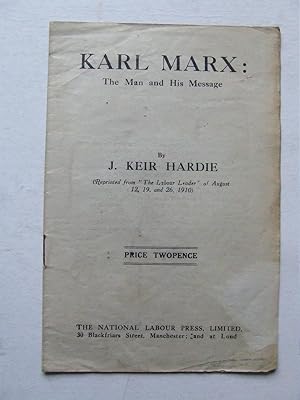 Image du vendeur pour Karl Marx: the man and his message (reprinted from "The Labour Leader" of August 12, 19, and 26, 1910) mis en vente par McLaren Books Ltd., ABA(associate), PBFA