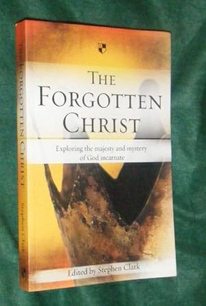 Imagen del vendedor de THE FORGOTTEN CHRIST: Exploring the majesty and mystery of God incarmate. a la venta por Portman Rare Books