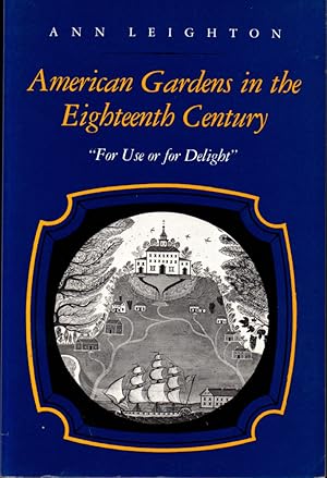 American Gardens in the Eighteenth Century: "For Use or For Delight"