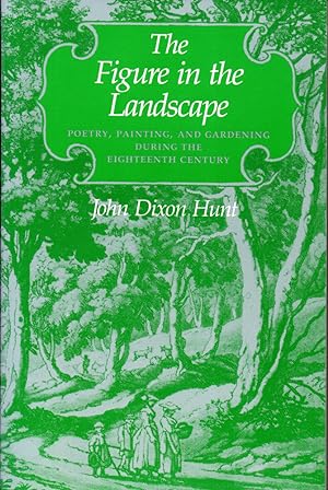 The Figure in the Landscape: Poetry, Painting, and Gardening during the Eighteenth Century