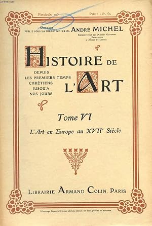 Seller image for HISTOIRE DE L'ART, DEPUIS LES PREMIERS TEMPS CHRETIENS JUSQU'A NOS JOURS, TOME VI, FASC. 103, L'ART EN EUROPE AU XVIIe SIECLE for sale by Le-Livre