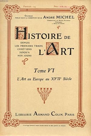 Seller image for HISTOIRE DE L'ART, DEPUIS LES PREMIERS TEMPS CHRETIENS JUSQU'A NOS JOURS, TOME VI, FASC. 104, L'ART EN EUROPE AU XVIIe SIECLE for sale by Le-Livre