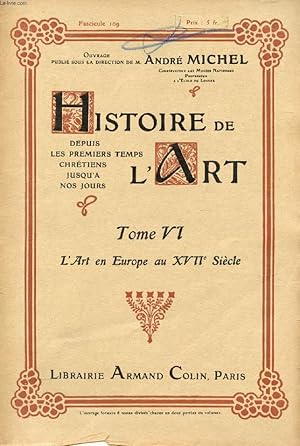 Seller image for HISTOIRE DE L'ART, DEPUIS LES PREMIERS TEMPS CHRETIENS JUSQU'A NOS JOURS, TOME VI, FASC. 109, L'ART EN EUROPE AU XVIIe SIECLE for sale by Le-Livre