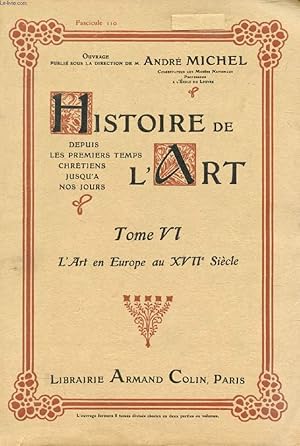 Seller image for HISTOIRE DE L'ART, DEPUIS LES PREMIERS TEMPS CHRETIENS JUSQU'A NOS JOURS, TOME VI, FASC. 110, L'ART EN EUROPE AU XVIIe SIECLE for sale by Le-Livre