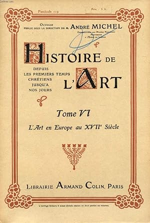 Seller image for HISTOIRE DE L'ART, DEPUIS LES PREMIERS TEMPS CHRETIENS JUSQU'A NOS JOURS, TOME VI, FASC. 119, L'ART EN EUROPE AU XVIIe SIECLE for sale by Le-Livre