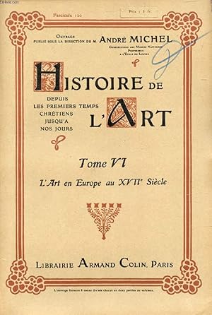 Seller image for HISTOIRE DE L'ART, DEPUIS LES PREMIERS TEMPS CHRETIENS JUSQU'A NOS JOURS, TOME VI, FASC. 120, L'ART EN EUROPE AU XVIIe SIECLE for sale by Le-Livre