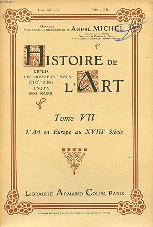 Seller image for HISTOIRE DE L'ART, DEPUIS LES PREMIERS TEMPS CHRETIENS JUSQU'A NOS JOURS, TOME VII, FASC. 125, L'ART EN EUROPE AU XVIIIe SIECLE for sale by Le-Livre