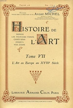 Seller image for HISTOIRE DE L'ART, DEPUIS LES PREMIERS TEMPS CHRETIENS JUSQU'A NOS JOURS, TOME VII, FASC. 128, L'ART EN EUROPE AU XVIIIe SIECLE for sale by Le-Livre