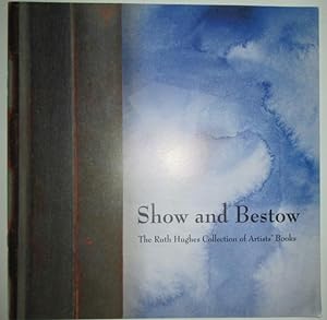 Show and Bestow. The Ruth Hughes Collection of Artists' Books