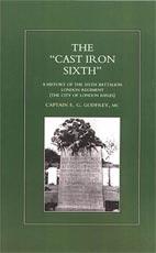 Imagen del vendedor de   CAST-IRON   SIXTH. A History of the Sixth Battalion - London Regiment (The City of London Rifles) a la venta por Naval and Military Press Ltd